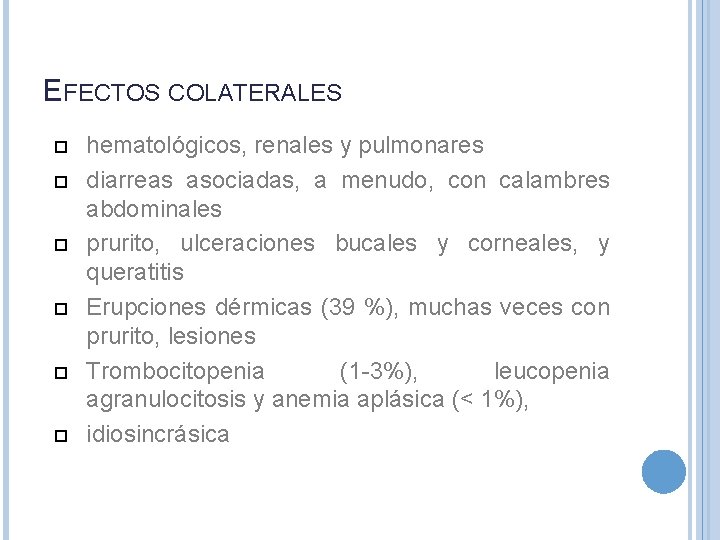 EFECTOS COLATERALES hematológicos, renales y pulmonares diarreas asociadas, a menudo, con calambres abdominales prurito,