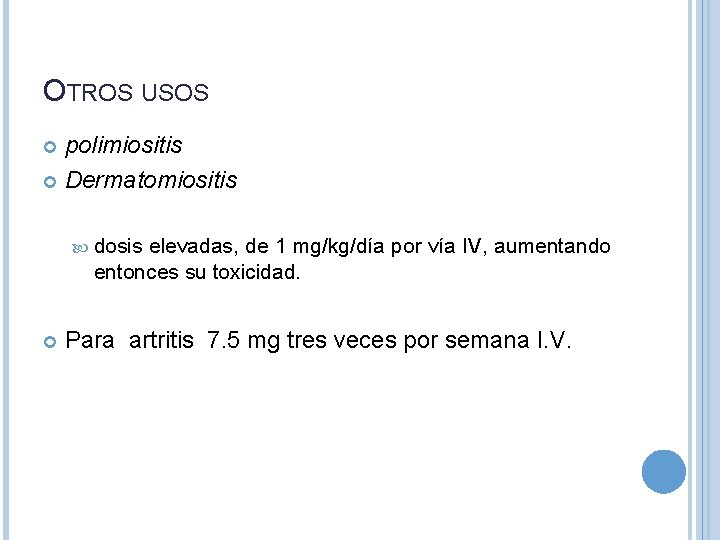 OTROS USOS polimiositis Dermatomiositis dosis elevadas, de 1 mg/kg/día por vía IV, aumentando entonces