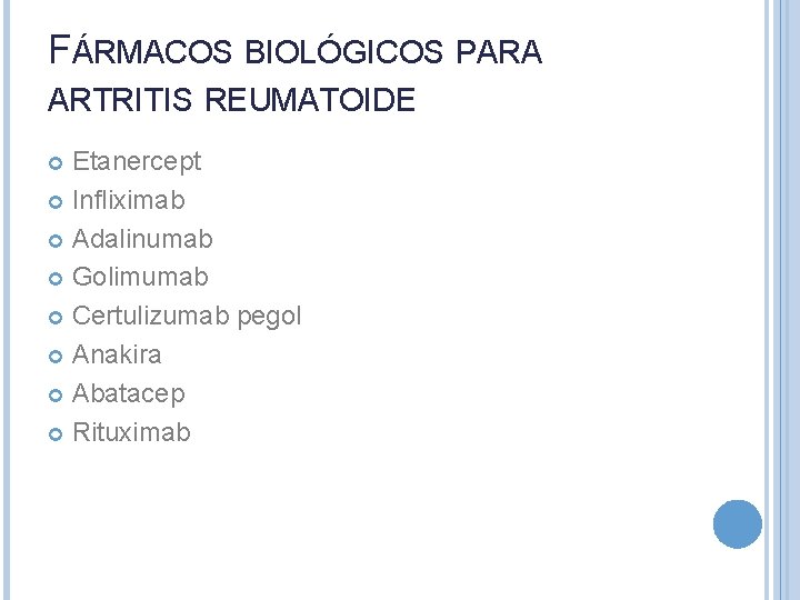 FÁRMACOS BIOLÓGICOS PARA ARTRITIS REUMATOIDE Etanercept Infliximab Adalinumab Golimumab Certulizumab pegol Anakira Abatacep Rituximab