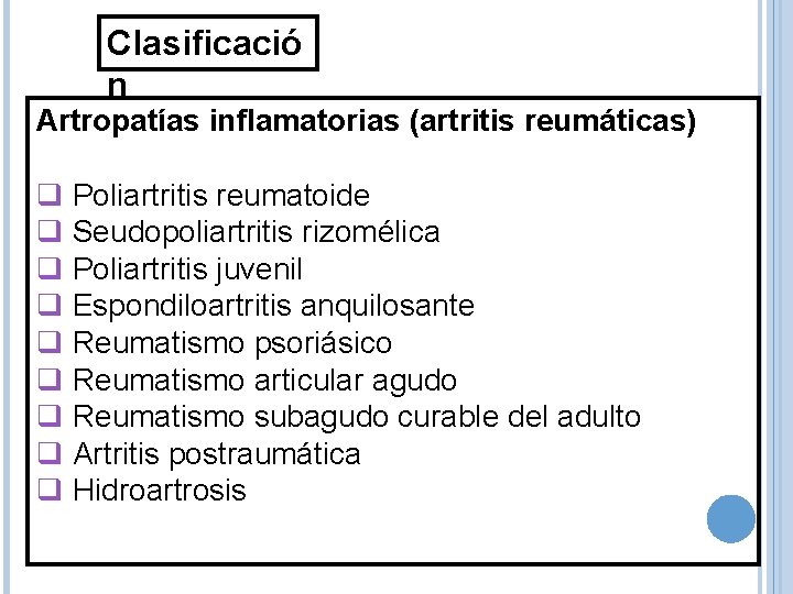 Clasificació n Artropatías inflamatorias (artritis reumáticas) q Poliartritis reumatoide q Seudopoliartritis rizomélica q Poliartritis