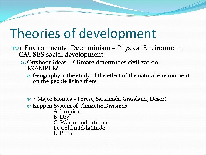 Theories of development 1. Environmental Determinism – Physical Environment CAUSES social development Offshoot ideas