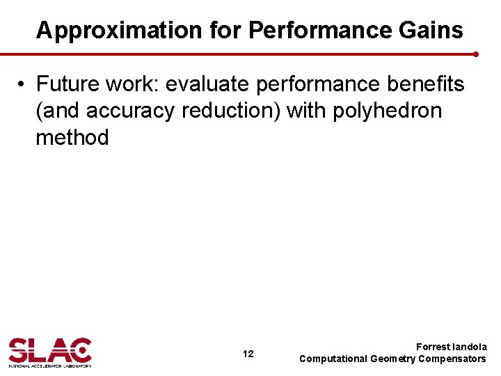 Approximation for Performance Gains • Future work: evaluate performance benefits (and accuracy reduction) with