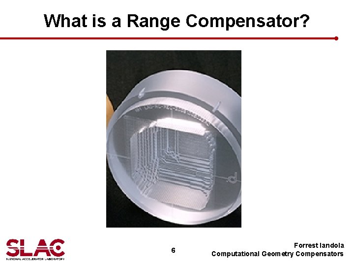 What is a Range Compensator? 6 Forrest Iandola Computational Geometry Compensators 