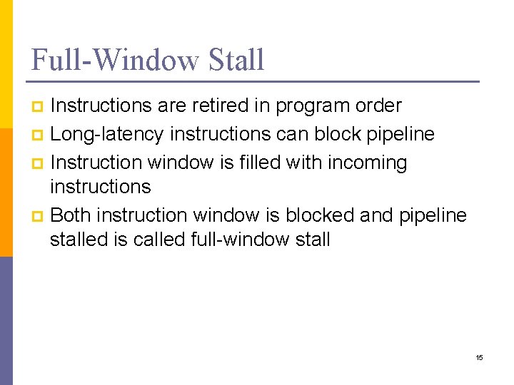 Full-Window Stall Instructions are retired in program order p Long-latency instructions can block pipeline