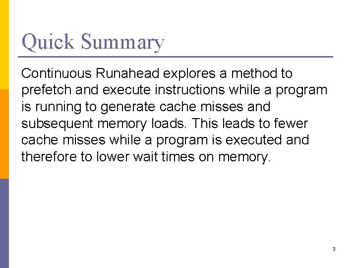 Quick Summary Continuous Runahead explores a method to prefetch and execute instructions while a