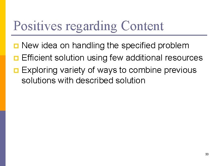 Positives regarding Content New idea on handling the specified problem p Efficient solution using