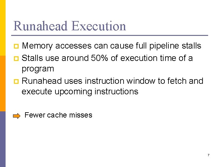 Runahead Execution Memory accesses can cause full pipeline stalls p Stalls use around 50%