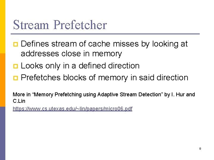 Stream Prefetcher Defines stream of cache misses by looking at addresses close in memory