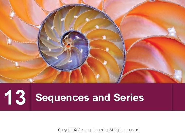 13 Sequences and Series Copyright © Cengage Learning. All rights reserved. 