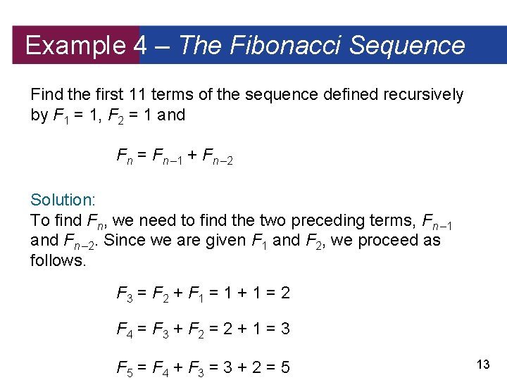 Example 4 – The Fibonacci Sequence Find the first 11 terms of the sequence