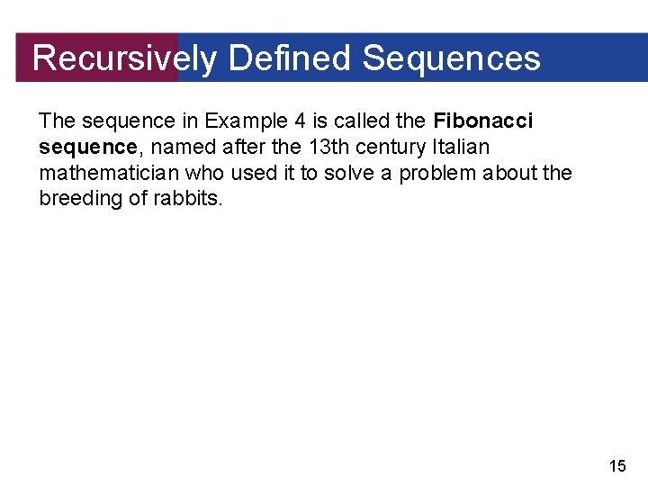 Recursively Defined Sequences The sequence in Example 4 is called the Fibonacci sequence, named