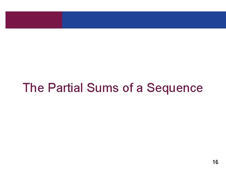 The Partial Sums of a Sequence 16 