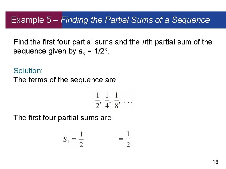 Example 5 – Finding the Partial Sums of a Sequence Find the first four