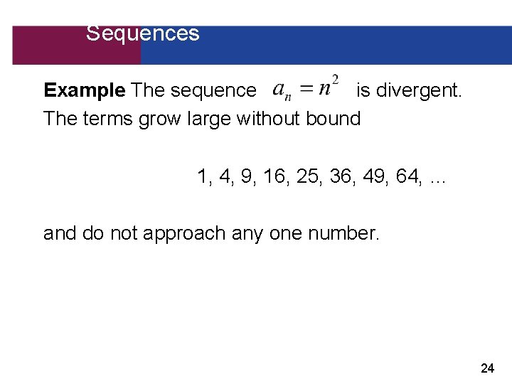 11. 1 Convergent and Divergent Sequences Example The sequence is divergent. The terms grow