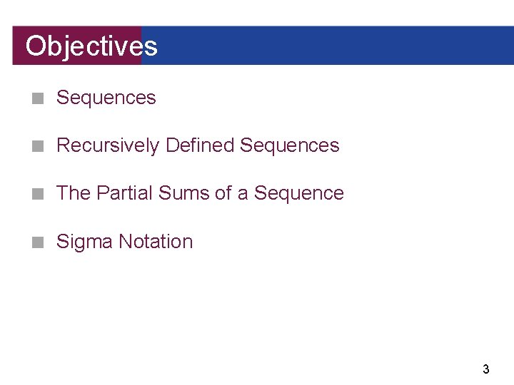 Objectives ■ Sequences ■ Recursively Defined Sequences ■ The Partial Sums of a Sequence