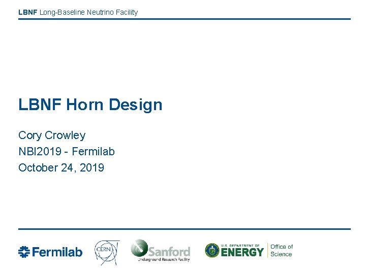 LBNF Long-Baseline Neutrino Facility LBNF Horn Design Cory Crowley NBI 2019 - Fermilab October