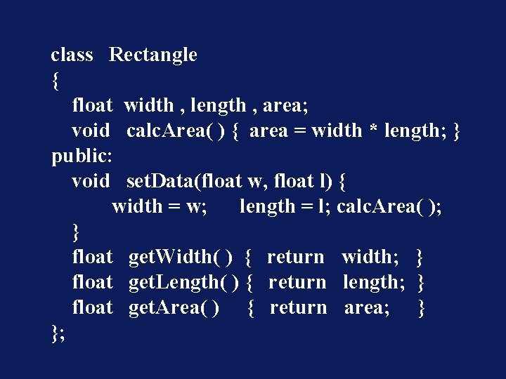 class Rectangle { float width , length , area; void calc. Area( ) {