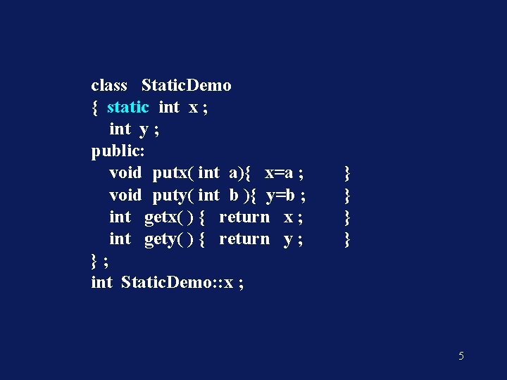 class Static. Demo { static int x ; int y ; public: void putx(