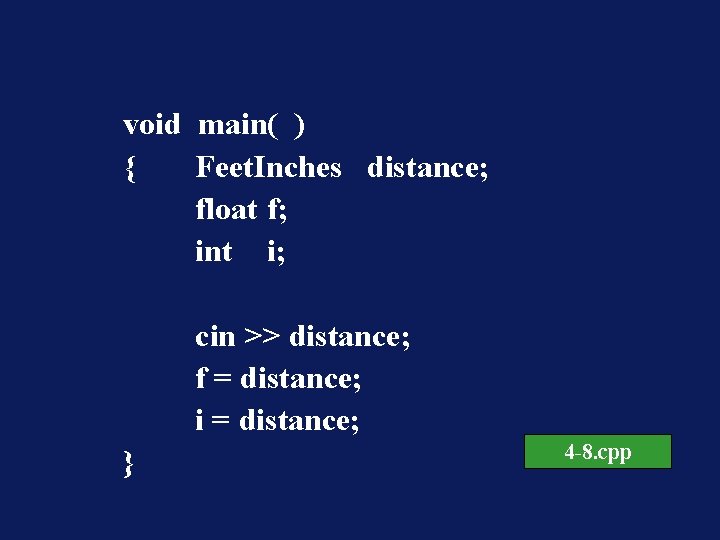 void main( ) { Feet. Inches distance; float f; int i; cin >> distance;