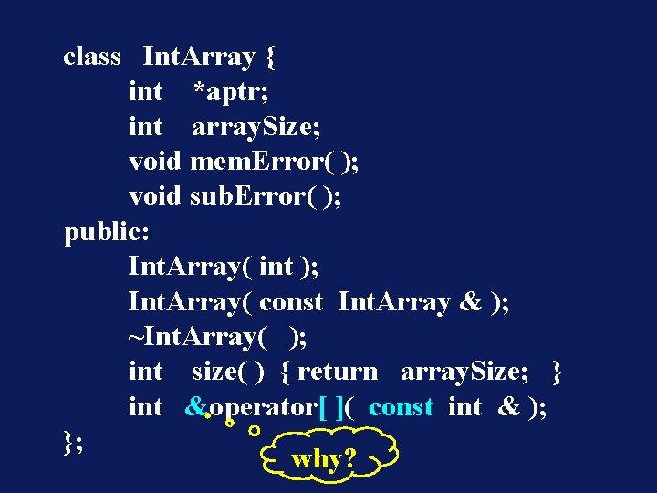 class Int. Array { int *aptr; int array. Size; void mem. Error( ); void