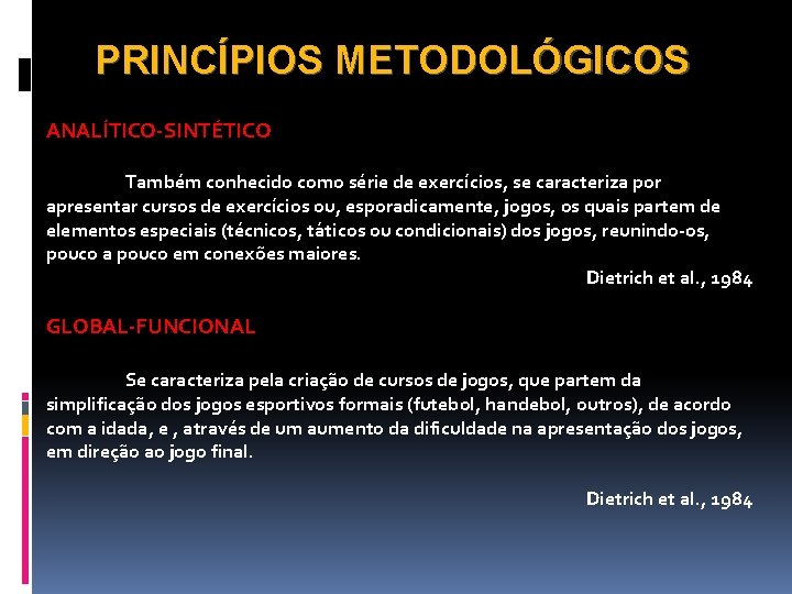 PRINCÍPIOS METODOLÓGICOS ANALÍTICO-SINTÉTICO Também conhecido como série de exercícios, se caracteriza por apresentar cursos
