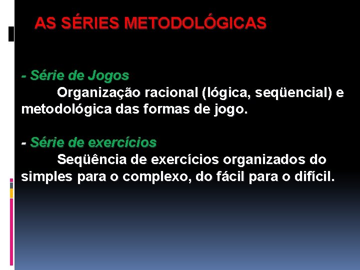 AS SÉRIES METODOLÓGICAS - Série de Jogos Organização racional (lógica, seqüencial) e metodológica das