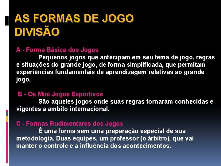 AS FORMAS DE JOGO DIVISÃO A - Forma Básica dos Jogos Pequenos jogos que