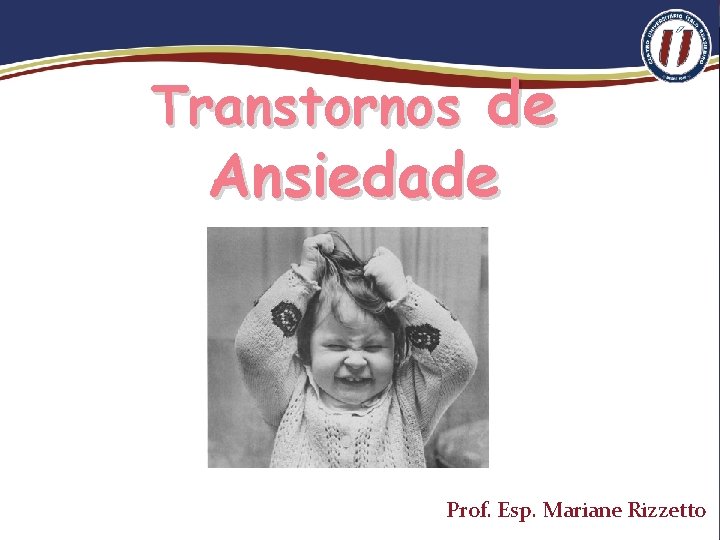 Transtornos de Ansiedade Prof. Esp. Mariane Rizzetto 