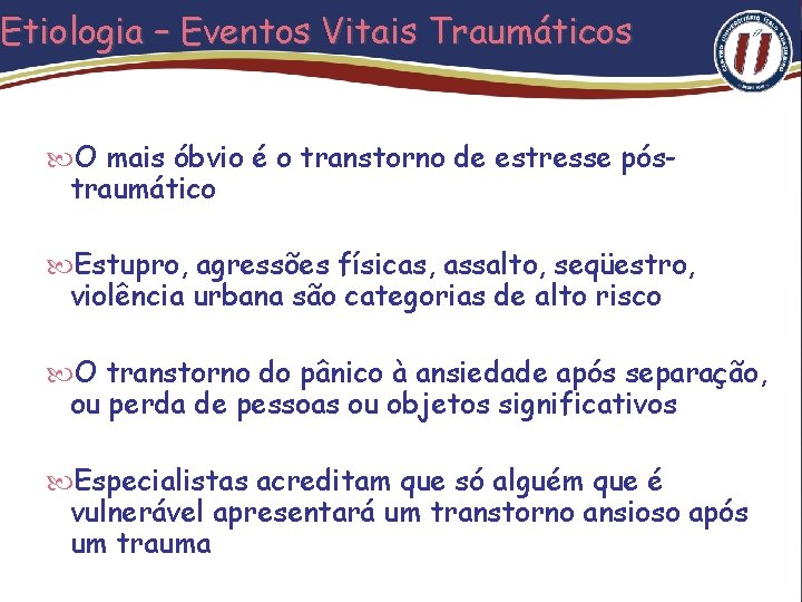 Etiologia – Eventos Vitais Traumáticos O mais óbvio é o transtorno de estresse póstraumático