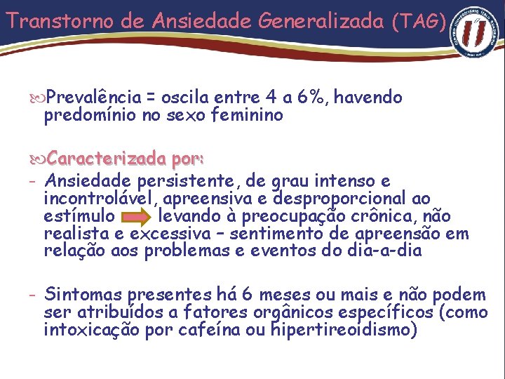 Transtorno de Ansiedade Generalizada (TAG) Prevalência = oscila entre 4 a 6%, havendo predomínio