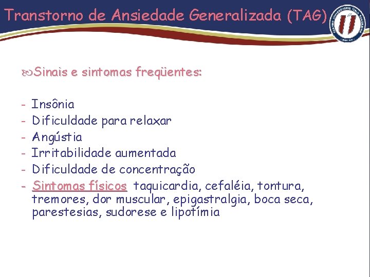 Transtorno de Ansiedade Generalizada (TAG) Sinais e sintomas freqüentes: - Insônia Dificuldade para relaxar