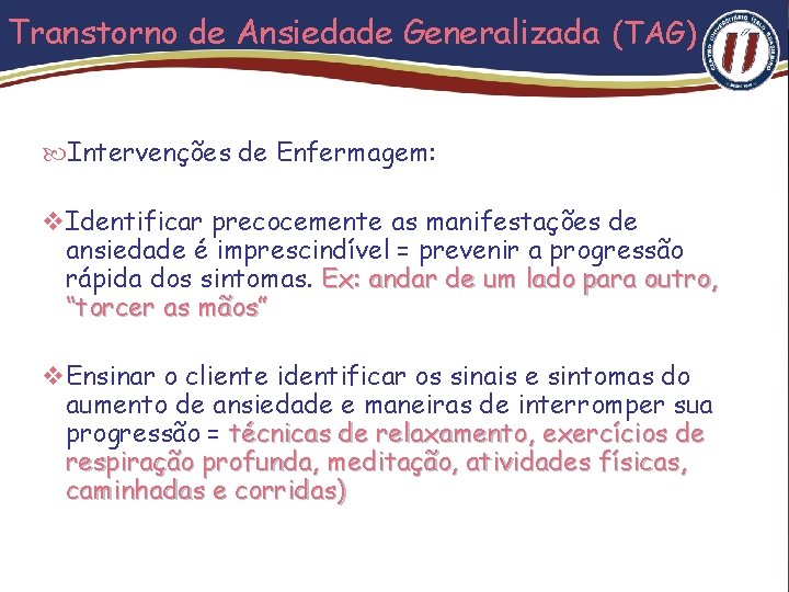 Transtorno de Ansiedade Generalizada (TAG) Intervenções de Enfermagem: v Identificar precocemente as manifestações de