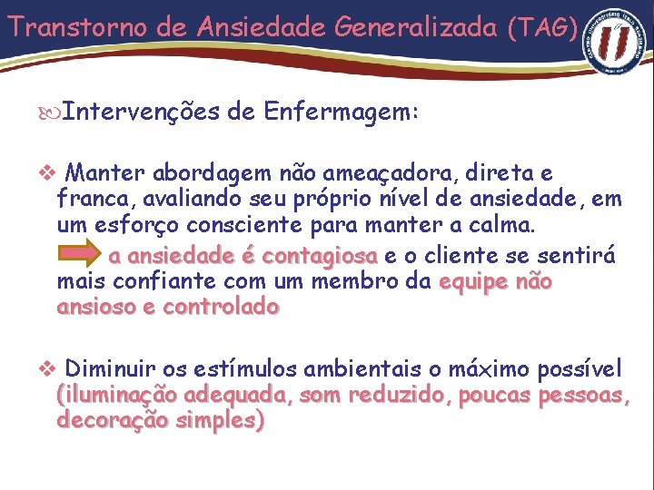 Transtorno de Ansiedade Generalizada (TAG) Intervenções de Enfermagem: v Manter abordagem não ameaçadora, direta