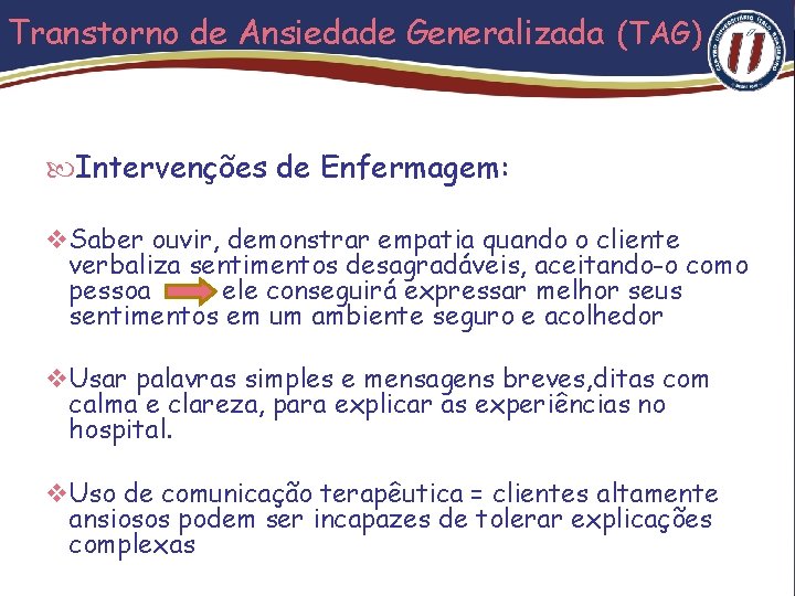 Transtorno de Ansiedade Generalizada (TAG) Intervenções de Enfermagem: v Saber ouvir, demonstrar empatia quando