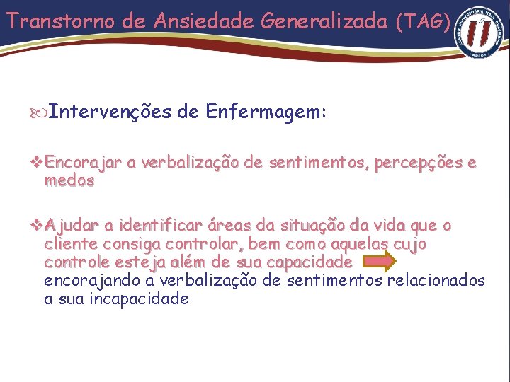 Transtorno de Ansiedade Generalizada (TAG) Intervenções de Enfermagem: v Encorajar a verbalização de sentimentos,