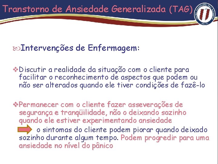 Transtorno de Ansiedade Generalizada (TAG) Intervenções de Enfermagem: v Discutir a realidade da situação