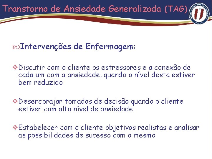 Transtorno de Ansiedade Generalizada (TAG) Intervenções de Enfermagem: v Discutir com o cliente os