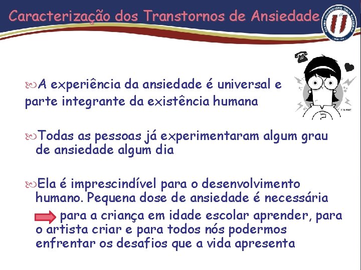 Caracterização dos Transtornos de Ansiedade A experiência da ansiedade é universal e parte integrante