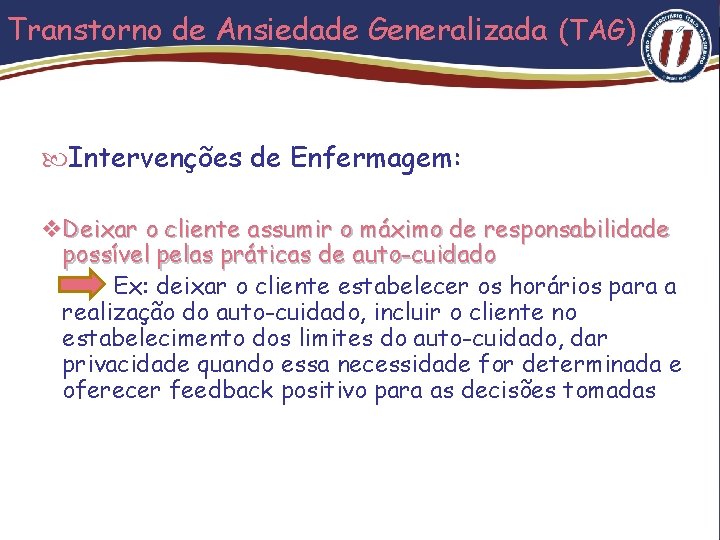 Transtorno de Ansiedade Generalizada (TAG) Intervenções de Enfermagem: v Deixar o cliente assumir o