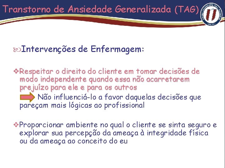 Transtorno de Ansiedade Generalizada (TAG) Intervenções de Enfermagem: v Respeitar o direito do cliente