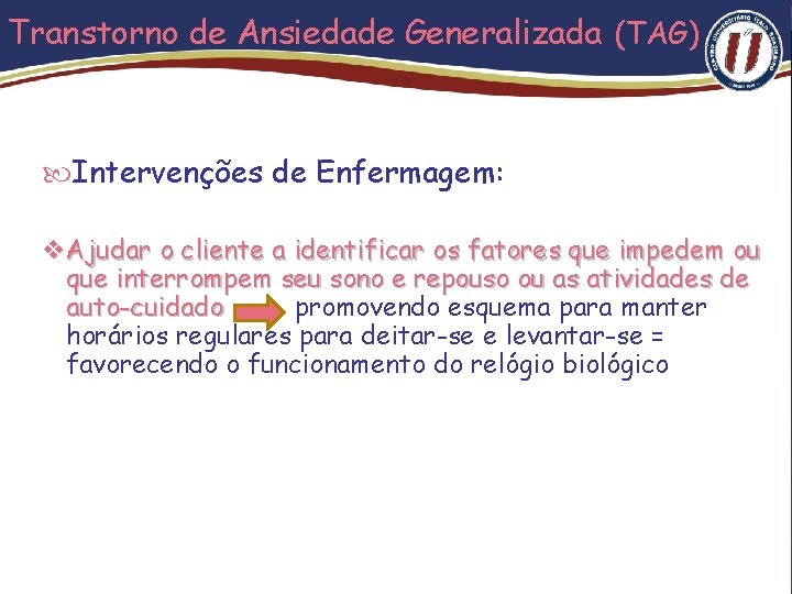 Transtorno de Ansiedade Generalizada (TAG) Intervenções de Enfermagem: v Ajudar o cliente a identificar