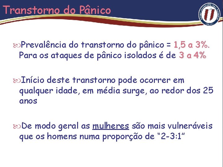 Transtorno do Pânico Prevalência do transtorno do pânico = 1, 5 a 3%. Para