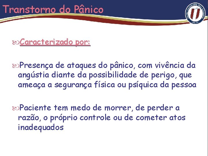 Transtorno do Pânico Caracterizado por: Presença de ataques do pânico, com vivência da angústia