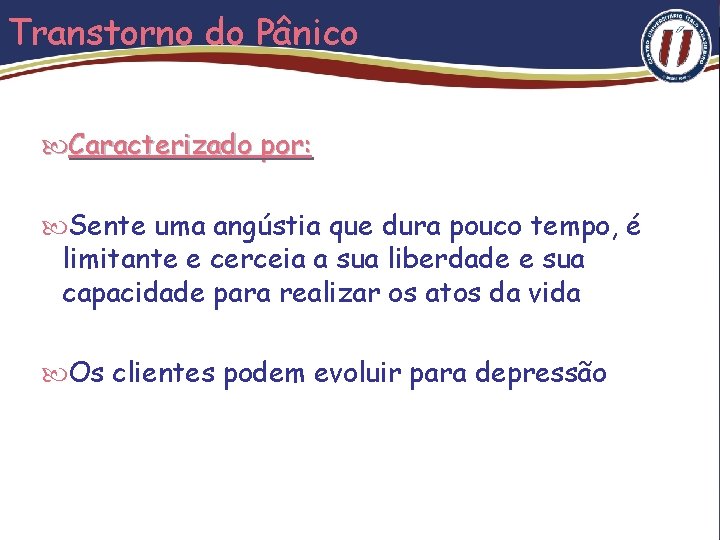 Transtorno do Pânico Caracterizado por: Sente uma angústia que dura pouco tempo, é limitante