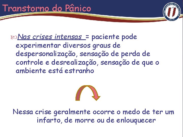 Transtorno do Pânico Nas crises intensas = paciente pode experimentar diversos graus de despersonalização,