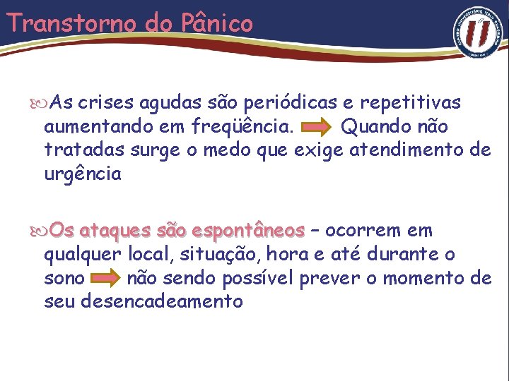 Transtorno do Pânico As crises agudas são periódicas e repetitivas aumentando em freqüência. Quando