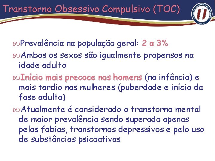 Transtorno Obsessivo Compulsivo (TOC) Prevalência na população geral: 2 a 3% Ambos os sexos