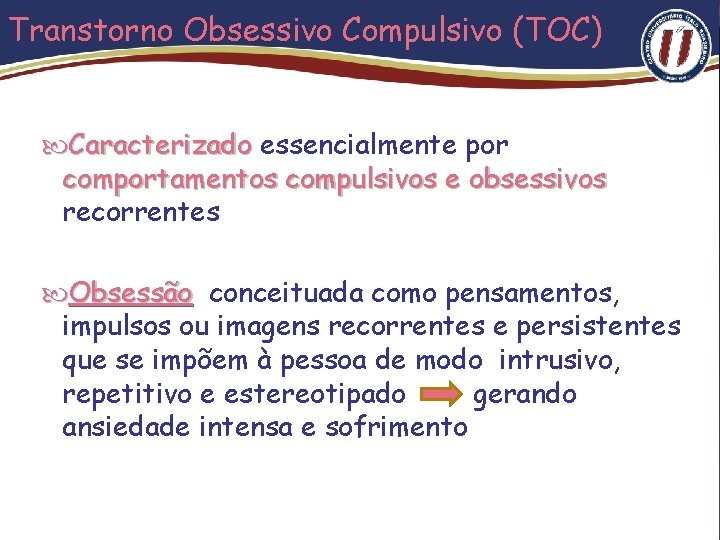 Transtorno Obsessivo Compulsivo (TOC) Caracterizado essencialmente por comportamentos compulsivos e obsessivos recorrentes Obsessão: Obsessão