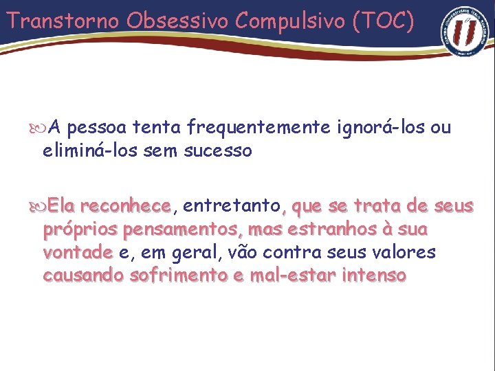 Transtorno Obsessivo Compulsivo (TOC) A pessoa tenta frequentemente ignorá-los ou eliminá-los sem sucesso Ela