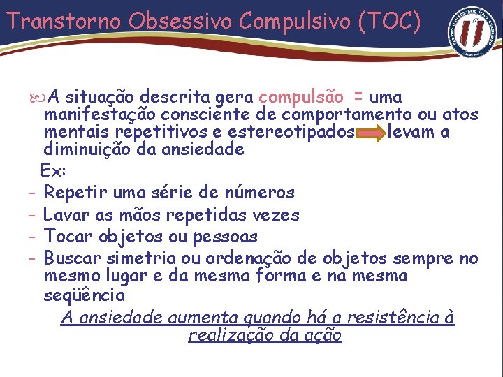 Transtorno Obsessivo Compulsivo (TOC) A situação descrita gera compulsão = uma manifestação consciente de